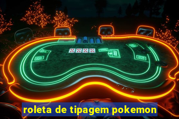 roleta de tipagem pokemon